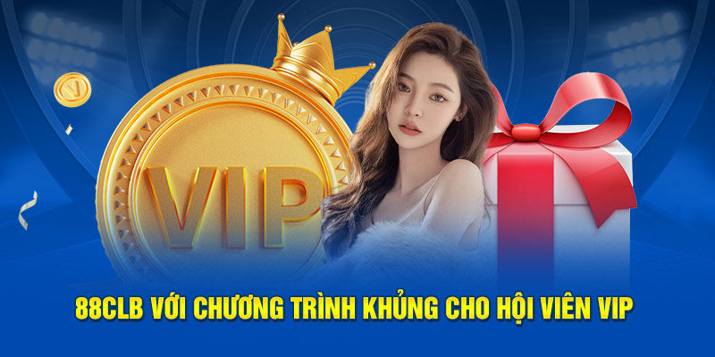 88CLB với chương trình khủng cho hội viên VIP
