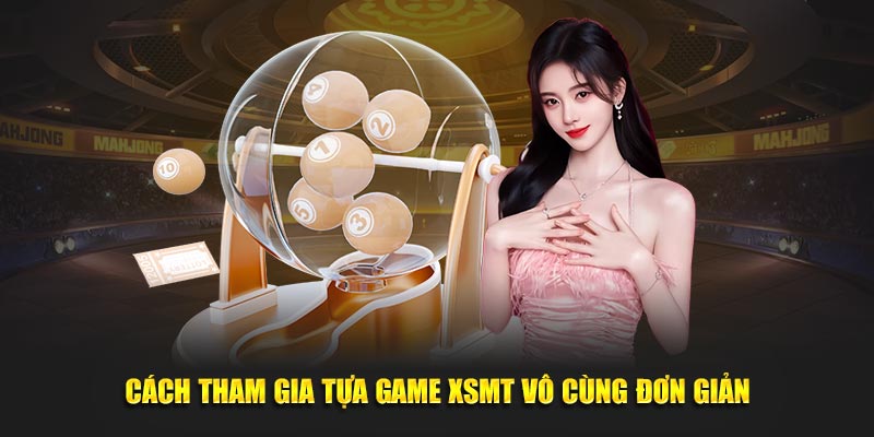 Cách tham gia tựa game XSMT vô cùng đơn giản