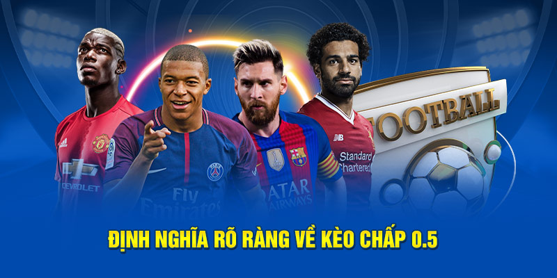 Định nghĩa rõ ràng về kèo chấp 0.5