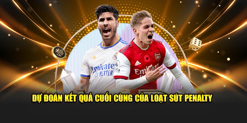 Suy luận kết quả cuối cùng của loạt sút penalty