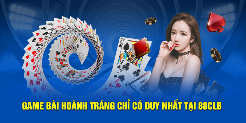 Game bài hoành tráng chỉ có duy nhất tại 88CLB
