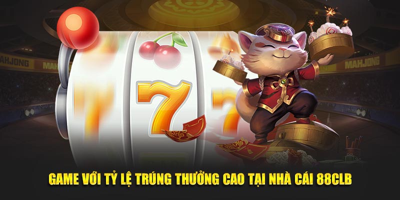 Tựa game với tỷ lệ trúng thưởng cao tại nhà cái 88CLB
