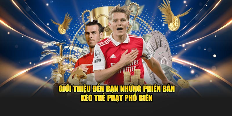 Giới thiệu đến bạn những phiên bản kèo thẻ phạt phổ biến