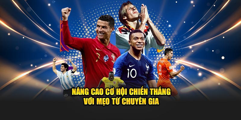 Nâng thêm cơ hội chiến thắng với mẹo từ chuyên gia