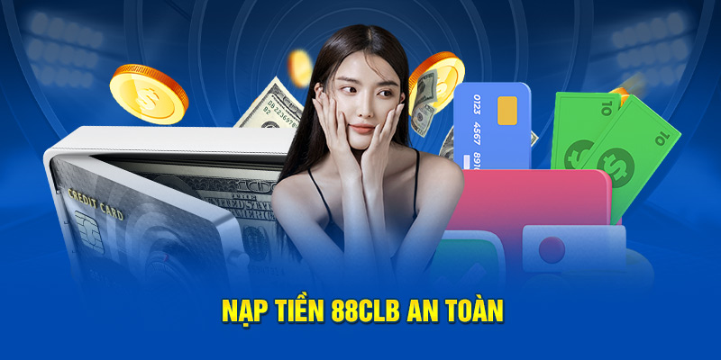 Nạp tiền 88CLB an toàn