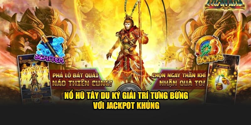 Nổ Hũ Tây Du Ký Giải Trí Tưng Bừng Với Jackpot Khủng