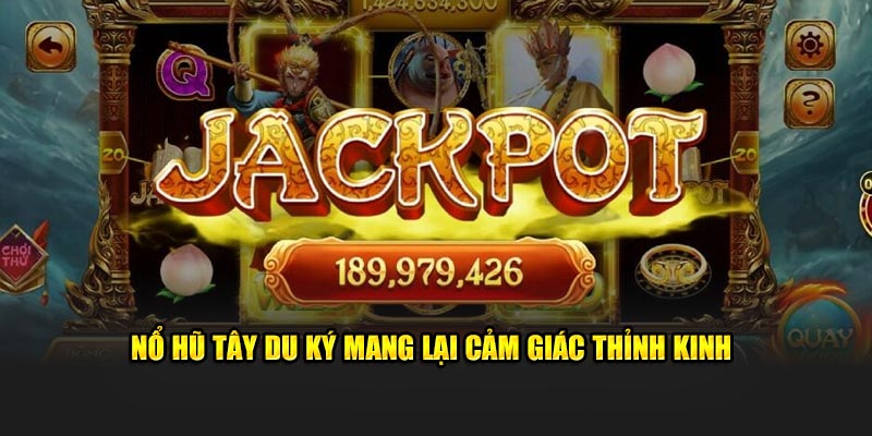 Nổ hũ Tây Du Ký mang lại cảm giác thỉnh kinh