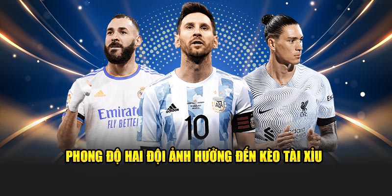 Phong độ hai đội ảnh hưởng đến kèo tài xỉu