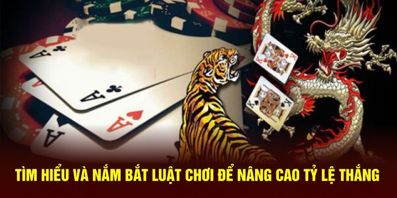 Tìm hiểu và nắm bắt luật chơi để nâng cao tỷ lệ thắng