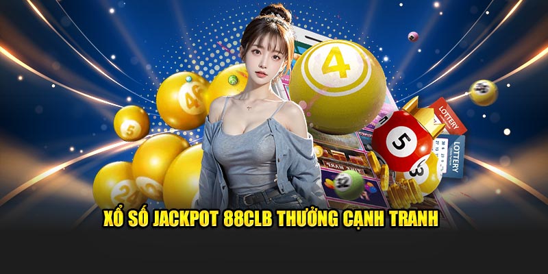 Xổ số jackpot 88CLB thưởng cạnh tranh